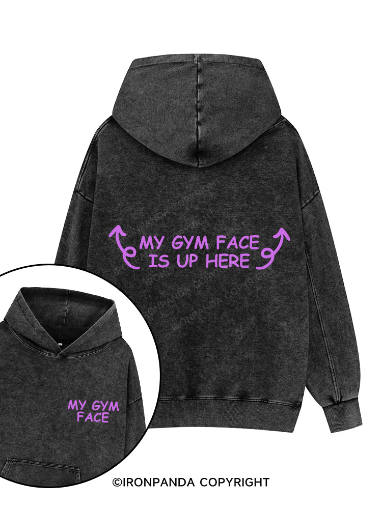 MY GYM FACE IS UP HERE Printed Washed Gym Hoodie