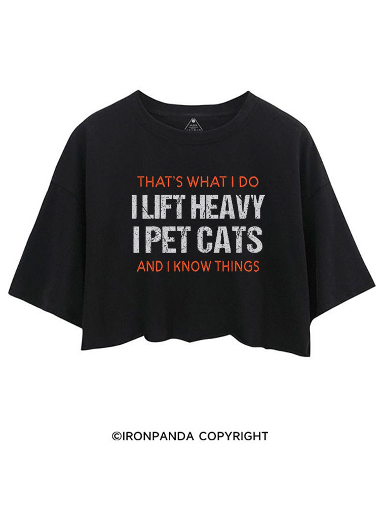 THAT'S WHAT I DO I LIFT HEAVY I PET CATS AND I KNOW THINGS CROP TOPS