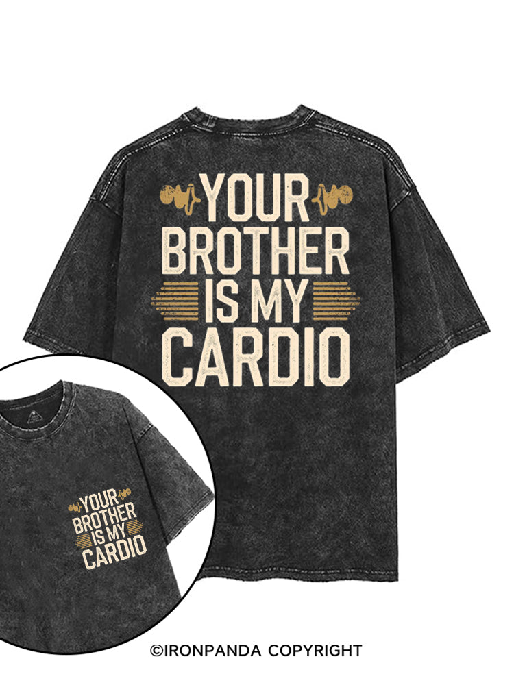 YOUR BROTHER IS MY CARDIO FUNNY GYM printed Gym Shirt