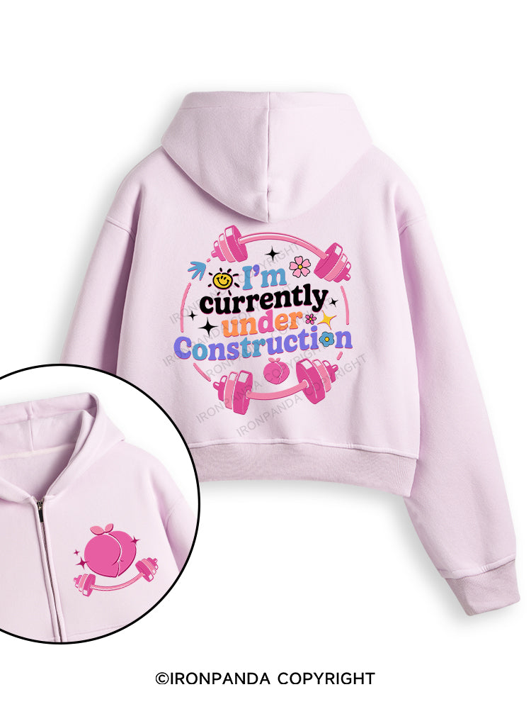 I'M CURRENTLY UNDER CONSTRUCTION Fleece Crop Zip Up Hoodie