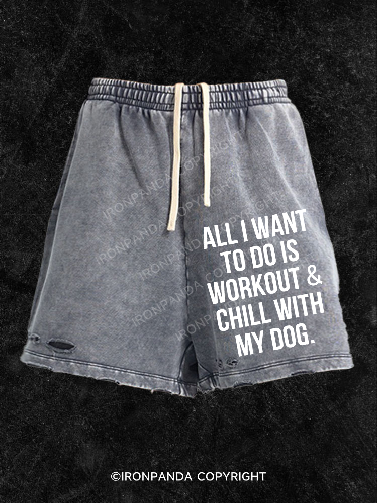 All I Want To Do Is Workout & Chill With My Dog Washed Gym Shorts