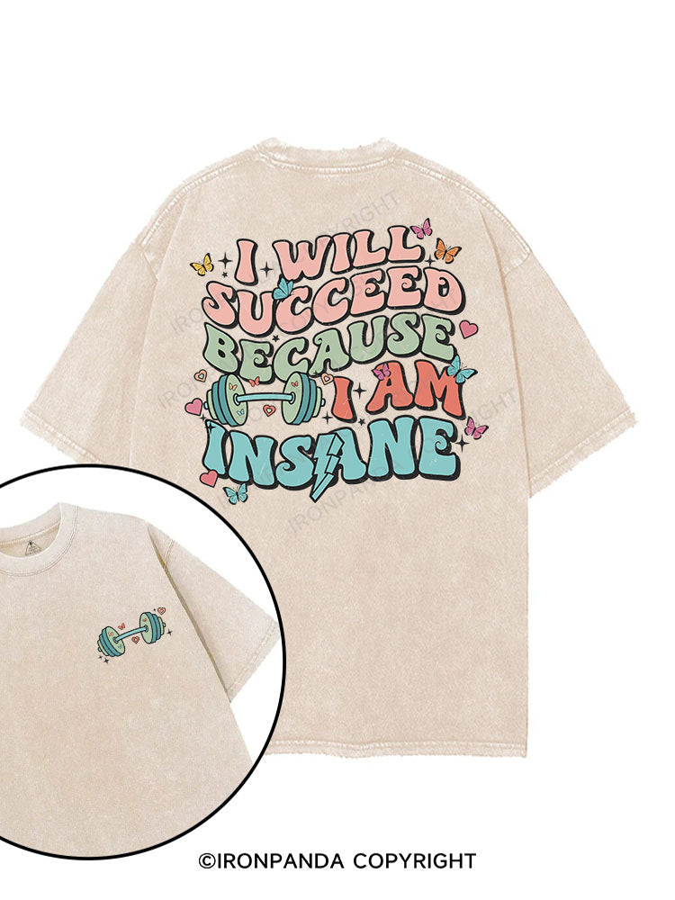 I WILL SUCCEED BECAUSE I AM INSANE printed Gym Shirt
