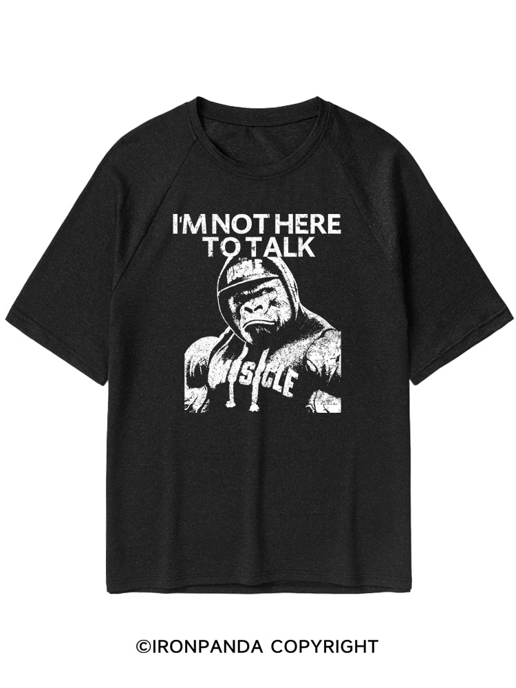 I'm Not Here to Talk Quick-Dry Training T-Shirt