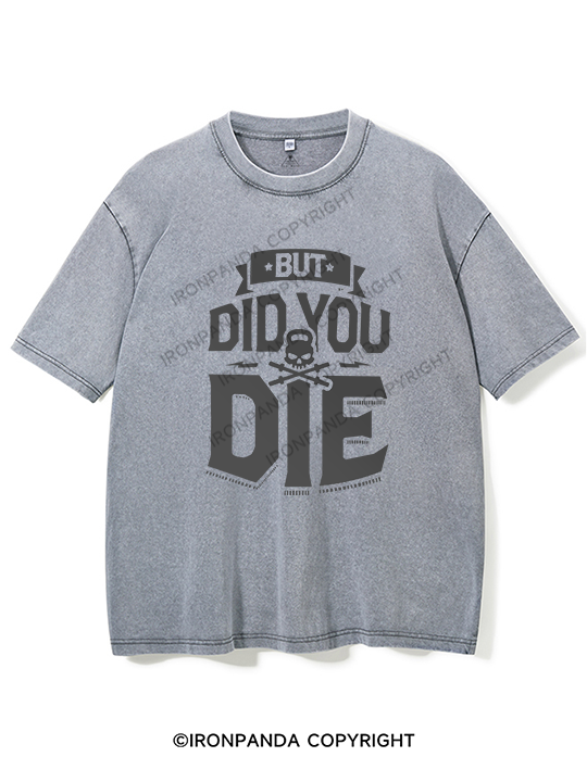 But Did You Die Washed Gym Shirt