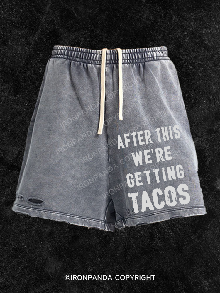 After This We're Getting Tacos Washed Gym Shorts