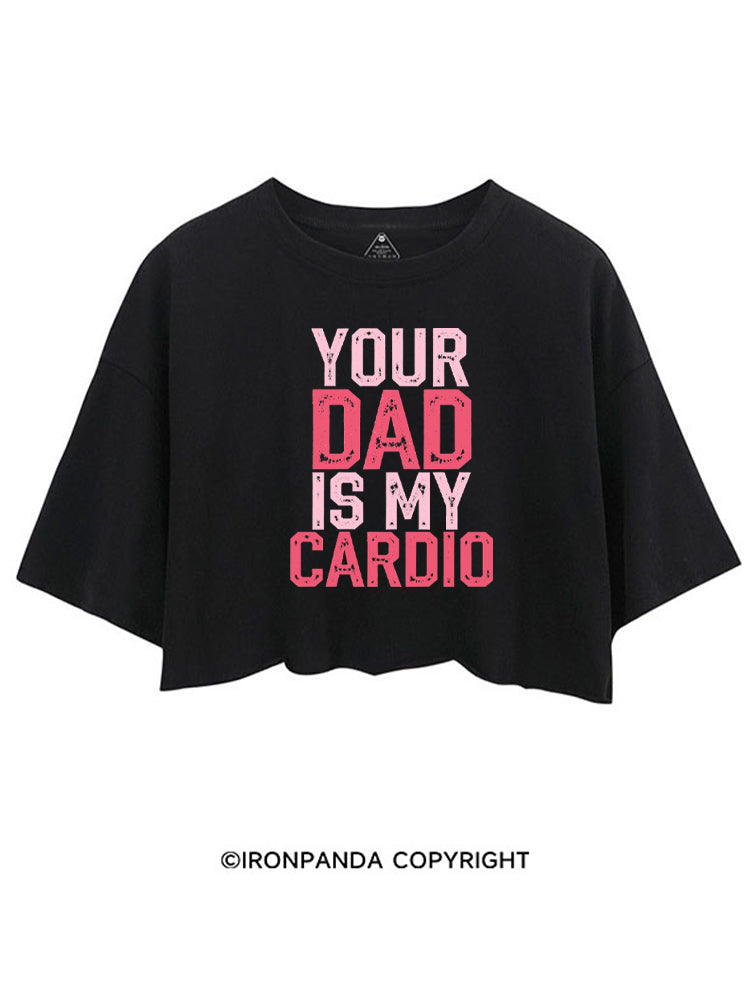 YOUR DAD IS MY CARDIO FUNNY WORKOUT CROP TOPS