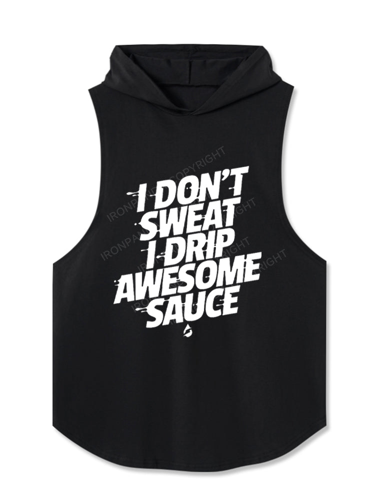 I don't sweat I drip awesome sauce Hooded Tank