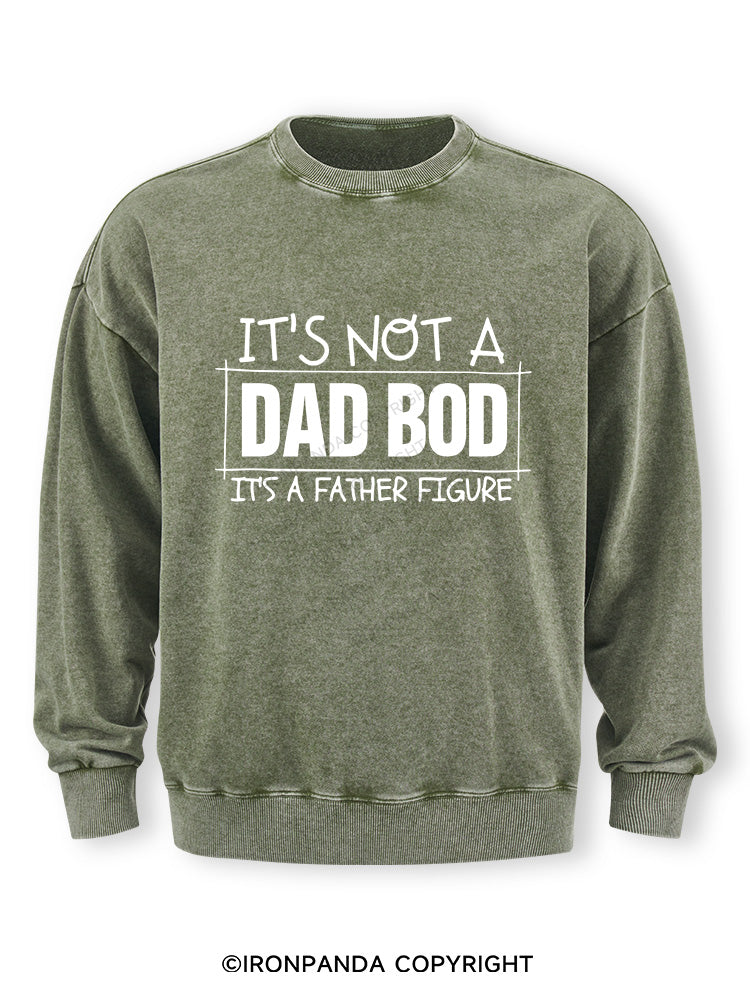 IT'S NOT A DAD BOD, IT'S A FATHER FIGURE Washed Sweatshirt