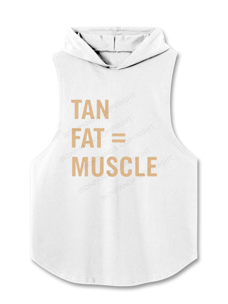 TAN FAT = MUSCLE Hooded Tank