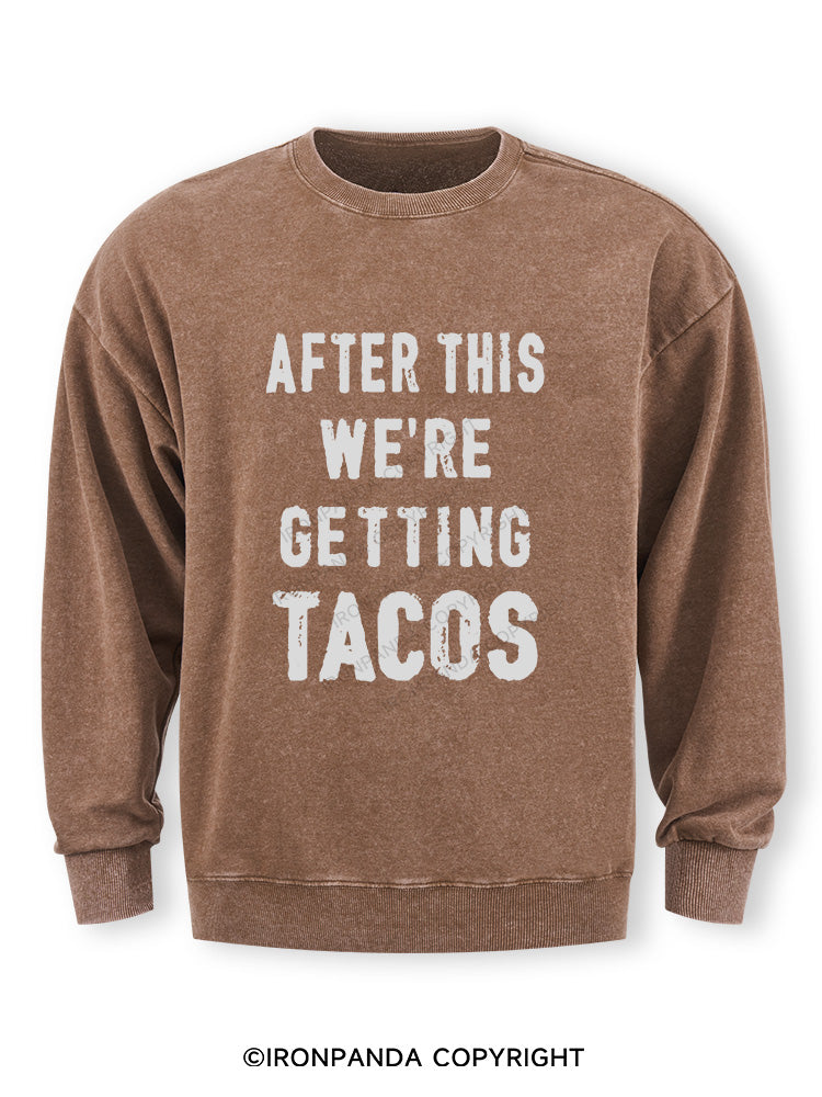 After This We're Getting Tacos Washed Sweatshirt