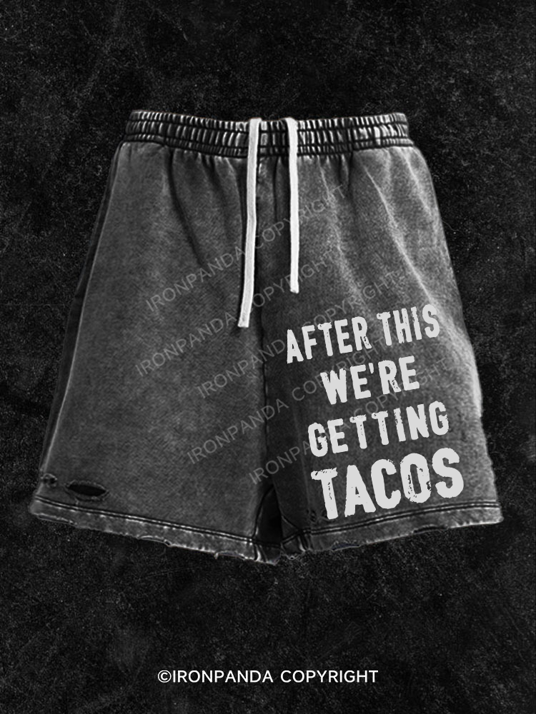 After This We're Getting Tacos Washed Gym Shorts