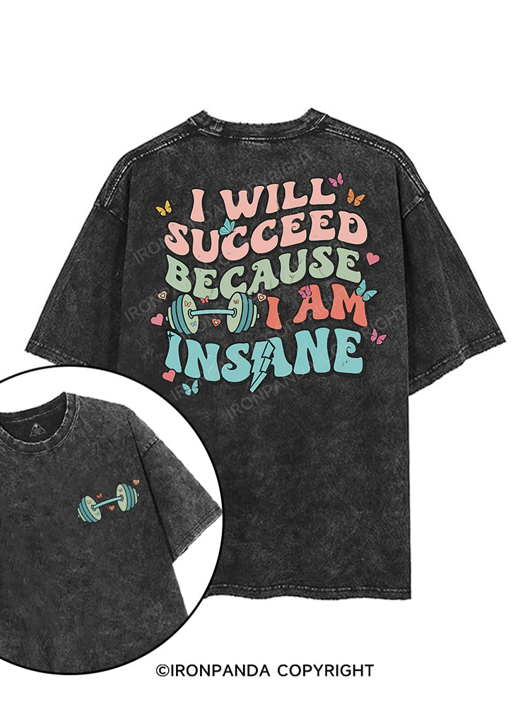 I WILL SUCCEED BECAUSE I AM INSANE printed Gym Shirt