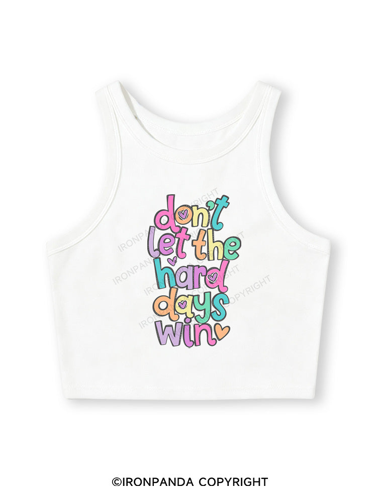 DON'T LET THE HARD DAYS WIN Fitted Crop Tank Top