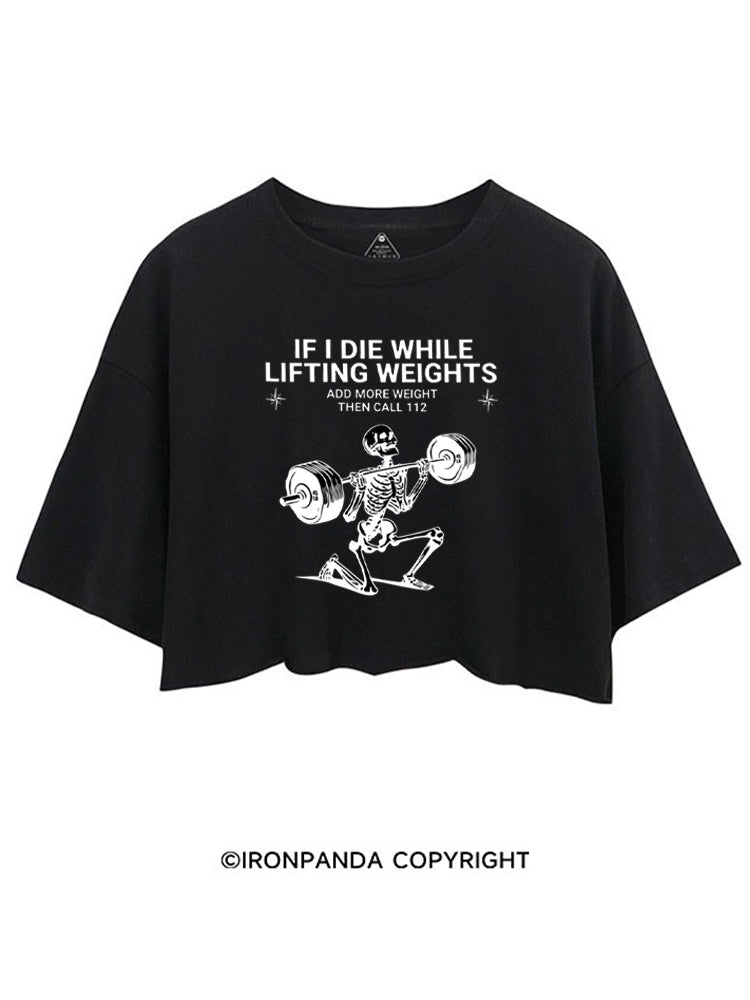 IF I DIE WHILE LIFTING WEIGHTS ADD MORE WEIGHT THEN CALL 112 CROP TOPS