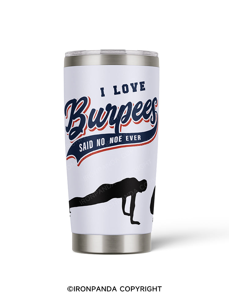 I-LOVE-Burpees-SAID-NO-ONE-EVER 20oz Tumbler