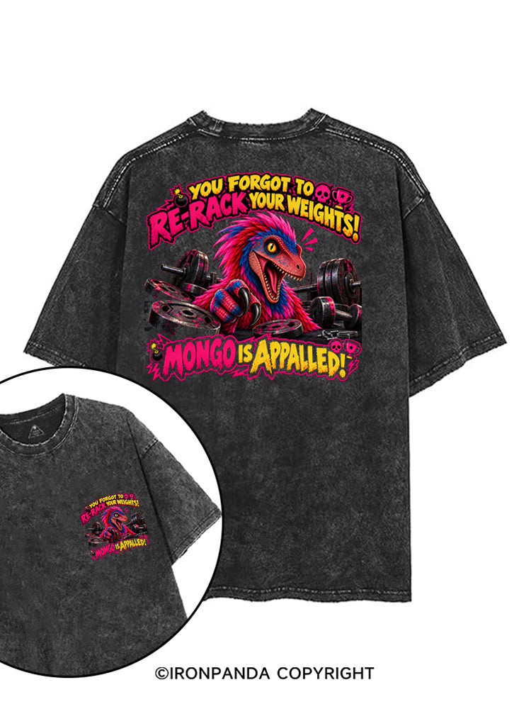 YOU FORGOT TO RE-RACK YOUR WEIGHTS! MONGO IS APPALLED! printed Gym Shirt