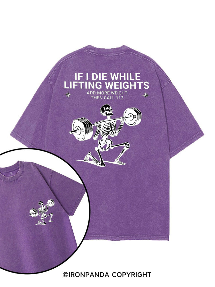 IF I DIE WHILE LIFTING WEIGHTS ADD MORE WEIGHT THEN CALL 112 printed Gym Shirt