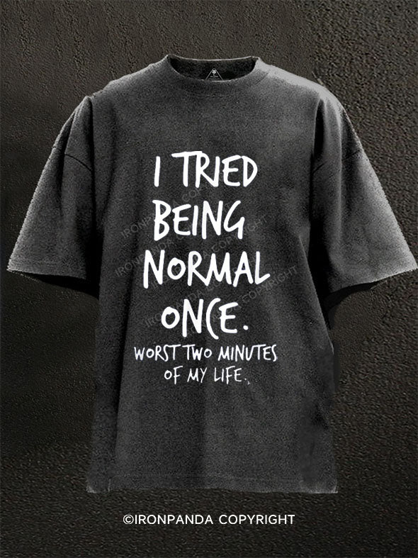 I Tried Being Normal Once Worst Two Minutes Of My Life Washed Gym Shirt