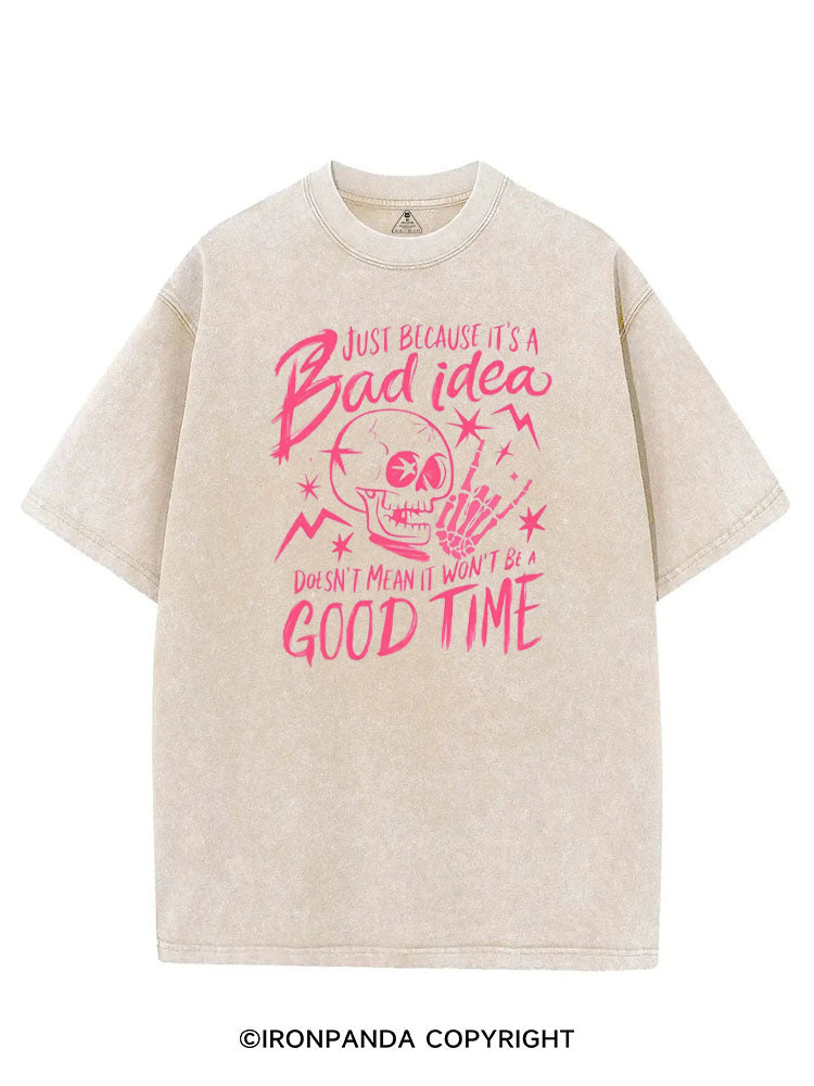 JUST BECAUSE IT'S A BAD IDEA DOESN'T MEAN IT WON'T BE A GOOD TIME VINTAGE GYM SHIRT