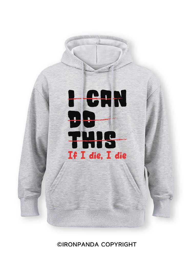 I CAN DO THIS, If I die, I die Classic Gym Hoodie