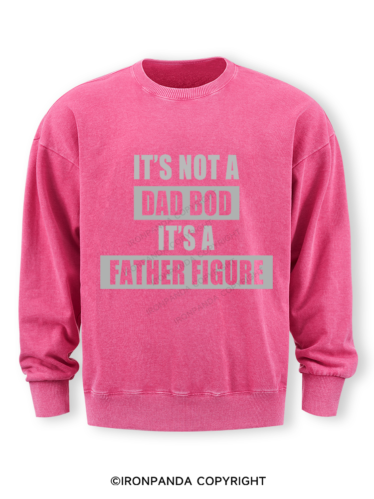 It's not a dad bod it's a father figure Washed Sweatshirt