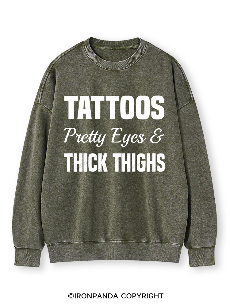 TATTOOS PRETTY EYES AND THICK THIGHS Washed Sweatshirt