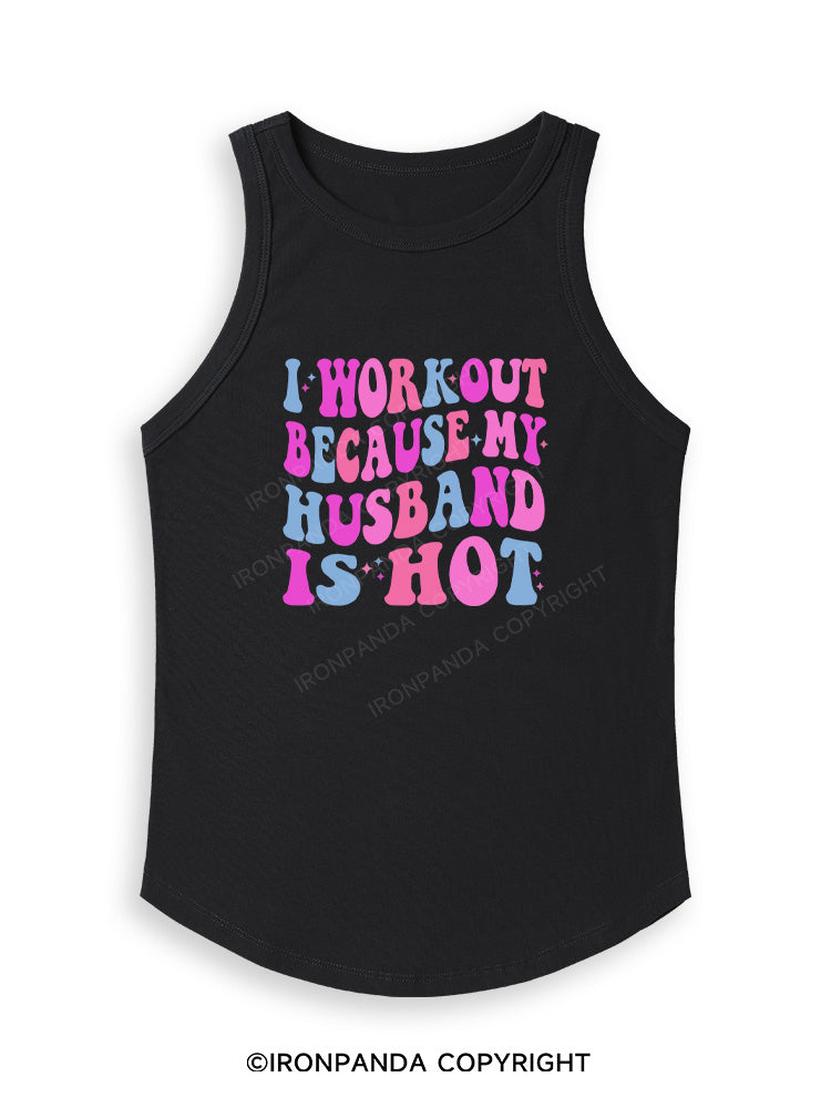 I WORKOUT BECAUSE MY HUSBAND IS HOT Fitted Tank Top