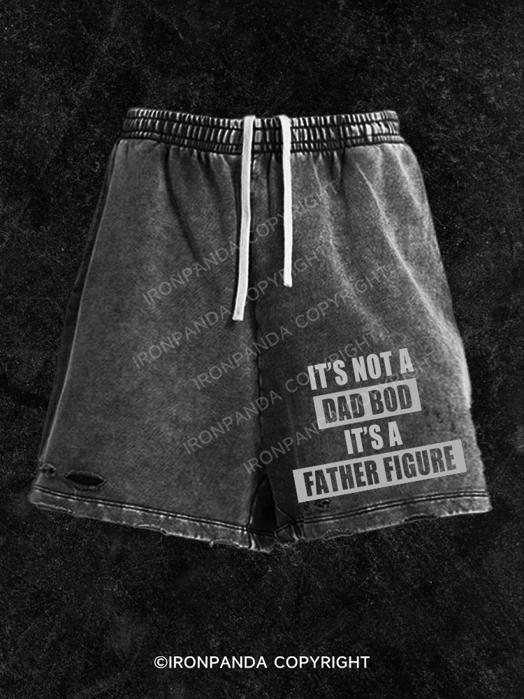 It's not a dad bod it's a father figure Washed Gym Shorts