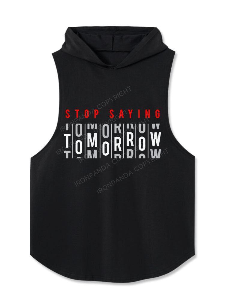 Stop saying tomorrow Hooded Tank