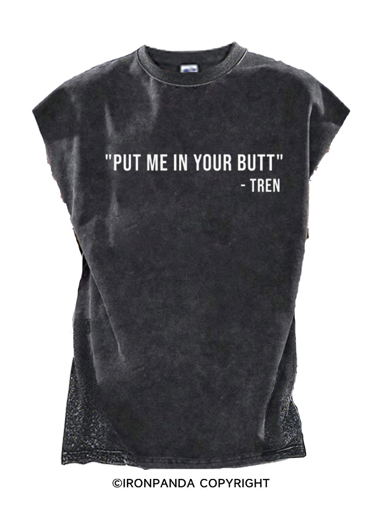 Put Me In Your Butt  Cut Off Tank