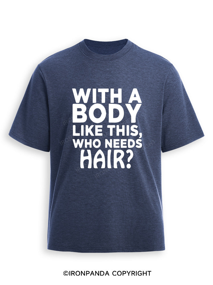 WITH A BODY LIKE THIS WHO NEEDS HAIR Ultra Soft Heather T-Shirt