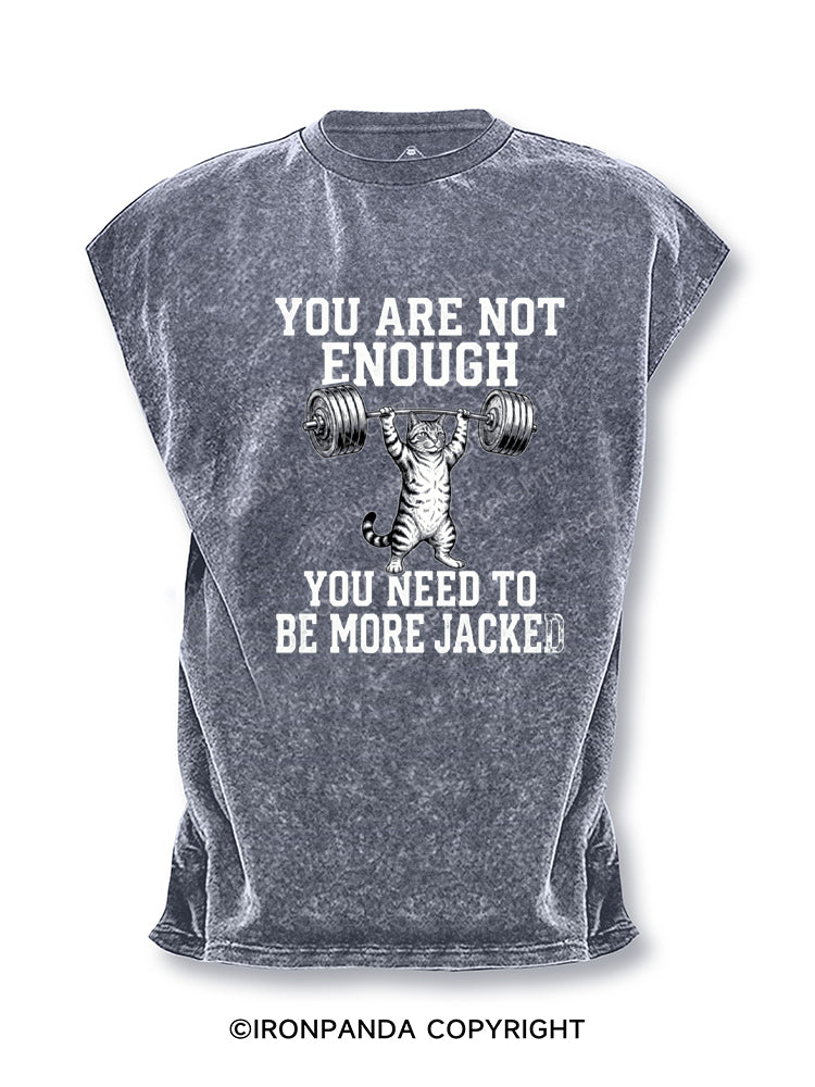 YOU ARE NOT ENOUGH YOU NEED TO BE MORE JACKED Cut Off Tank