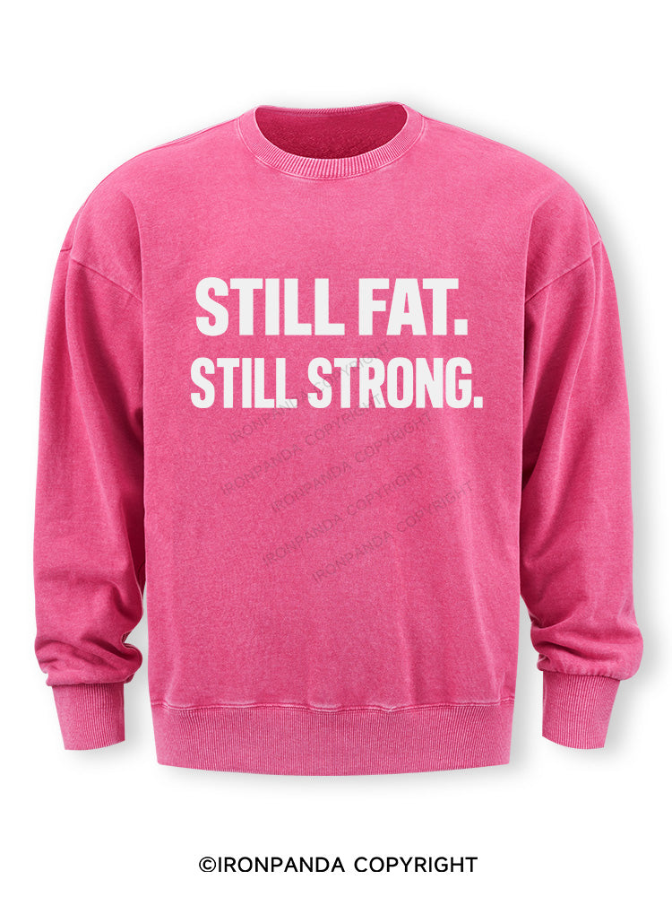 STILL FAT STILL STRONG Washed Sweatshirt