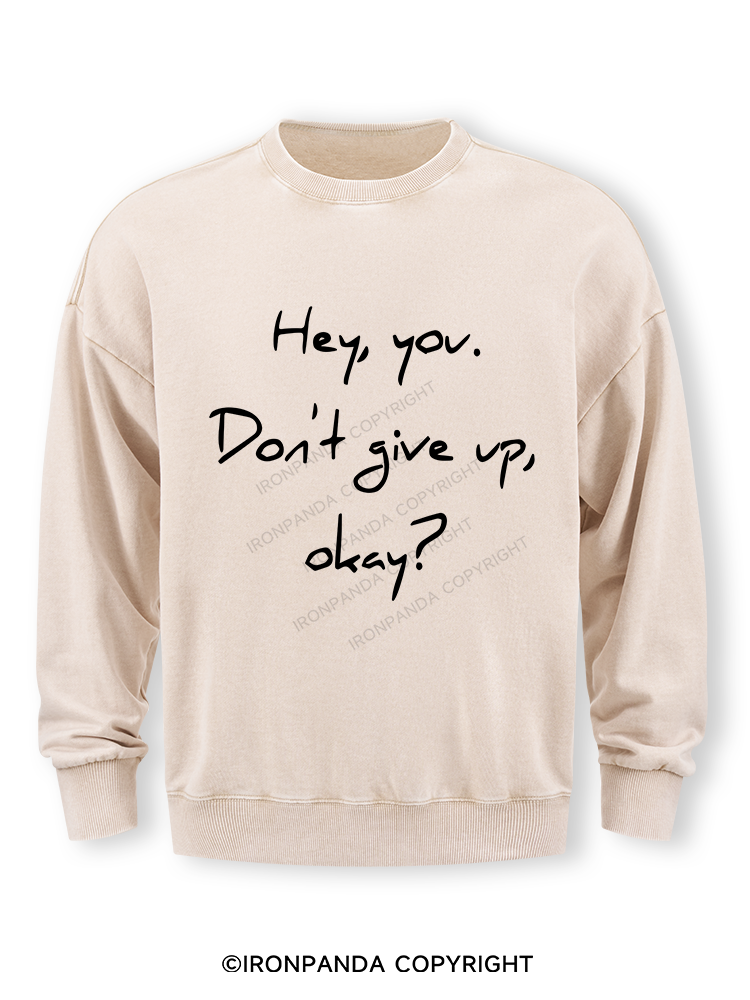 hey you don't give up Washed Sweatshirt