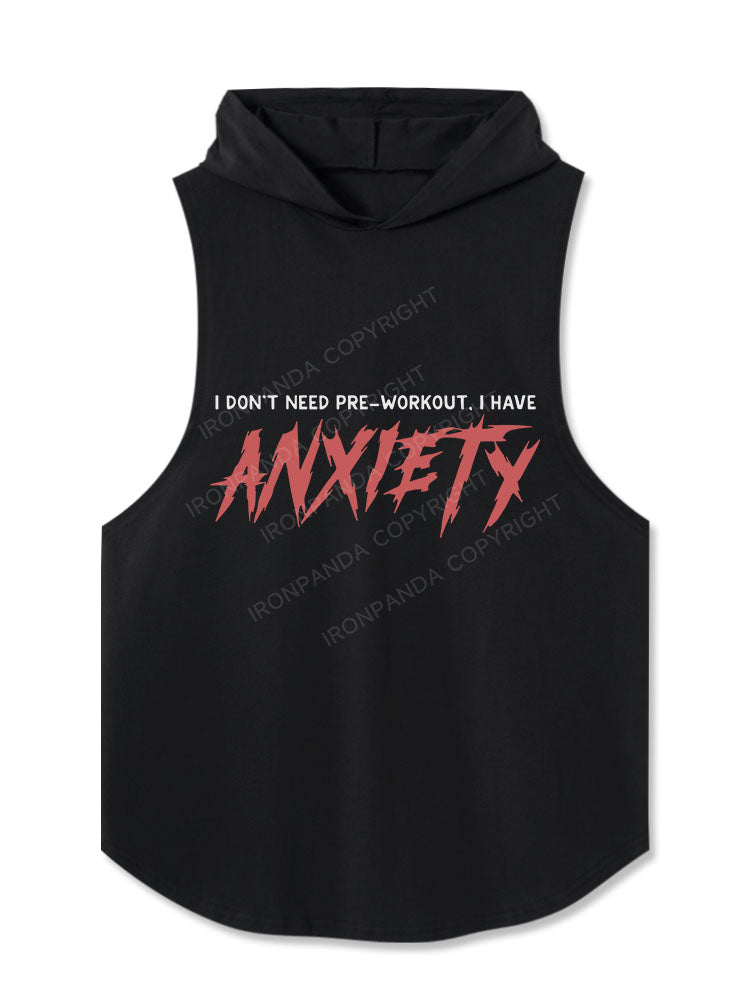 I Don't Need Pre-Workout I Have Anxiety Hooded Tank