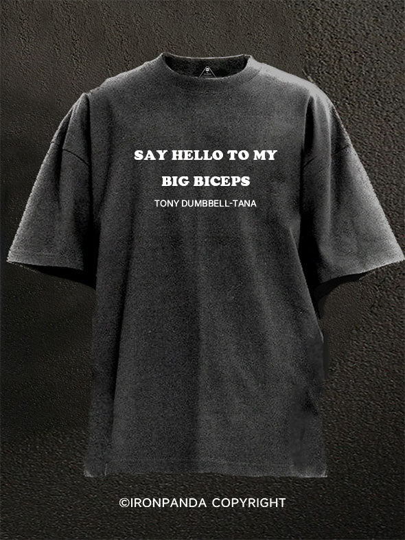 Say Hello to My Big Biceps Washed Gym Shirt