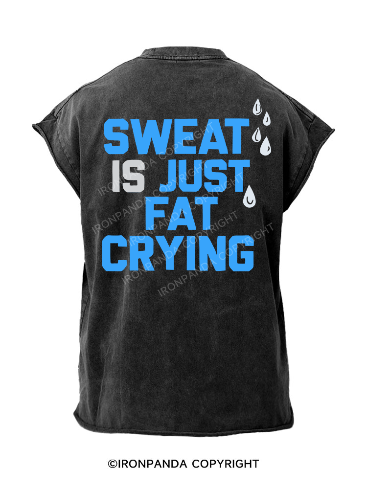 SWEAT IS JUST FAT CRYING   Back Printed Cut Off Tank