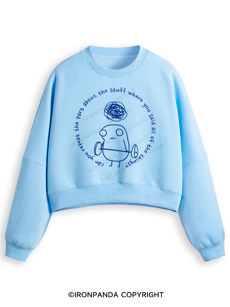 Can you repeat the part about the stuff where you said all of the things? Fleece Crop Sweatshirt