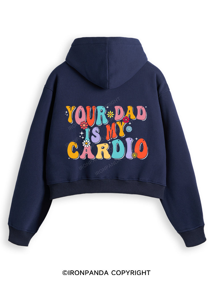 YOUR DAD IS MY CARDIO Fleece Crop Zip Up Hoodie