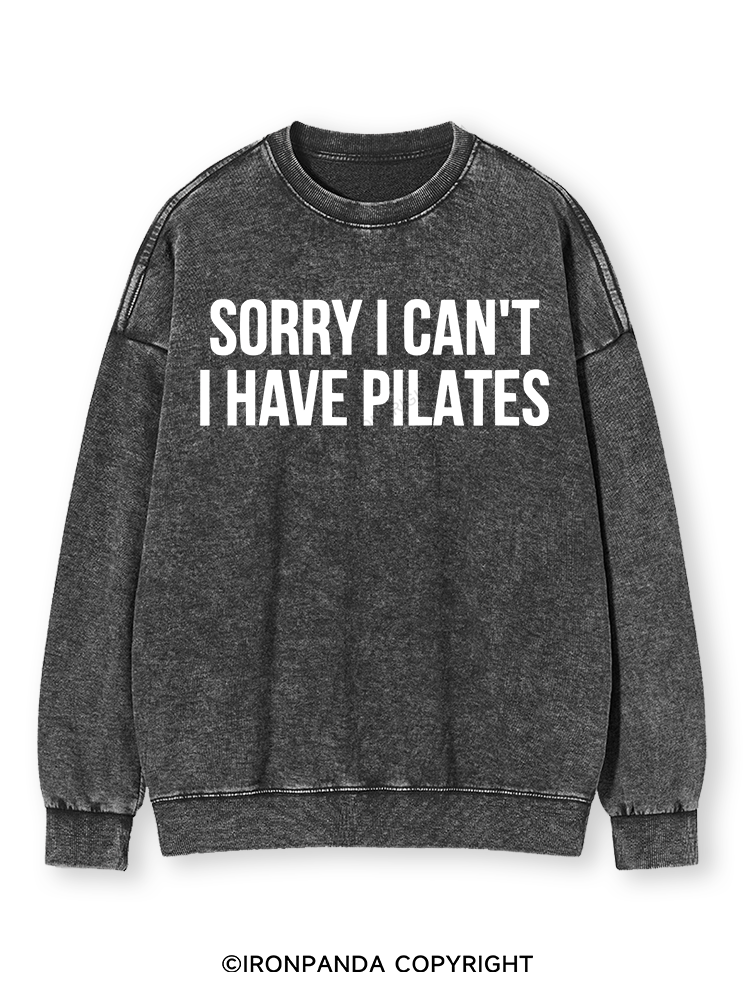 SORRY I CAN’T HAVE PILATES Washed Sweatshirt