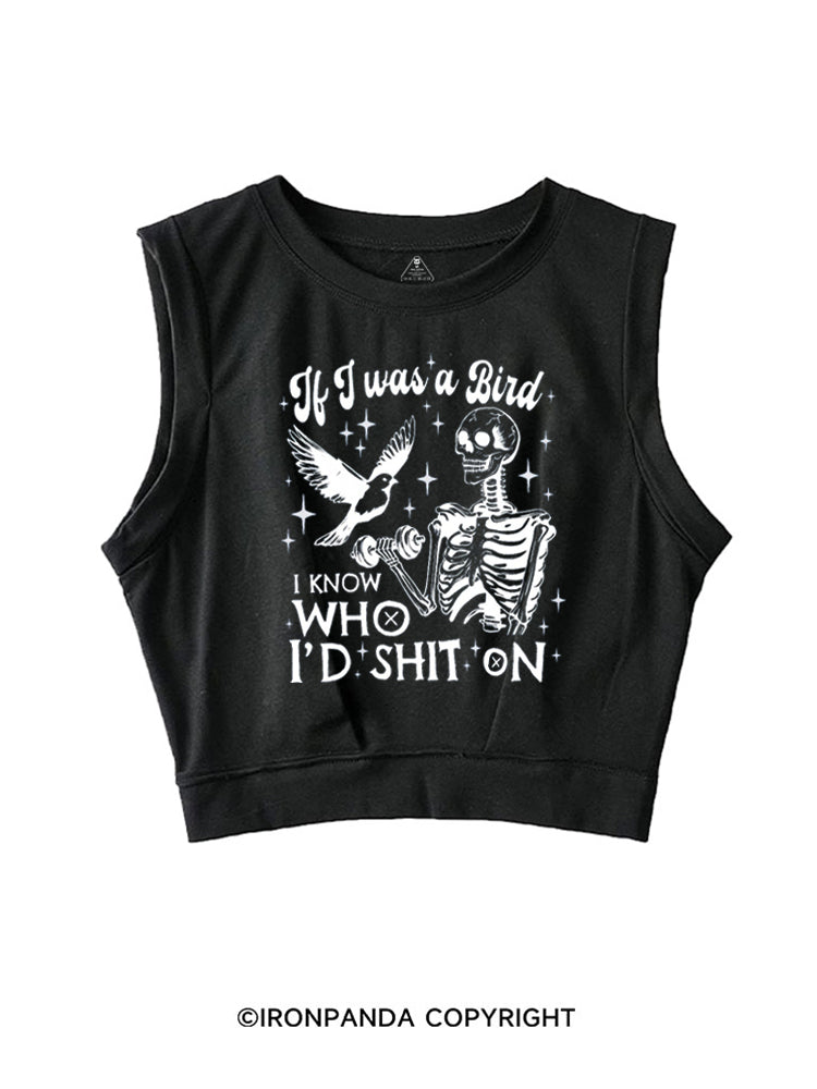 IF I WAS A BIRD I KNOW WHO I’D SHIT ON SLEEVELESS CROP TOPS