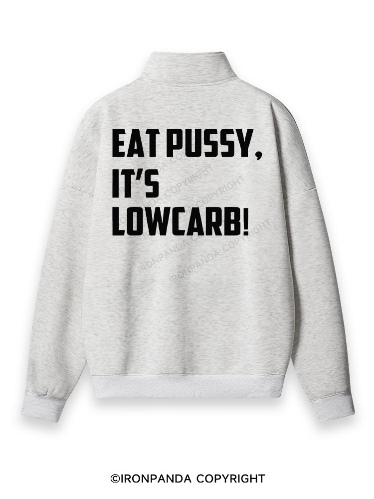 EAT PUSSY, IT'S LOWCARB! Back Printed Quarter-Zip Fleece Sweatshirt