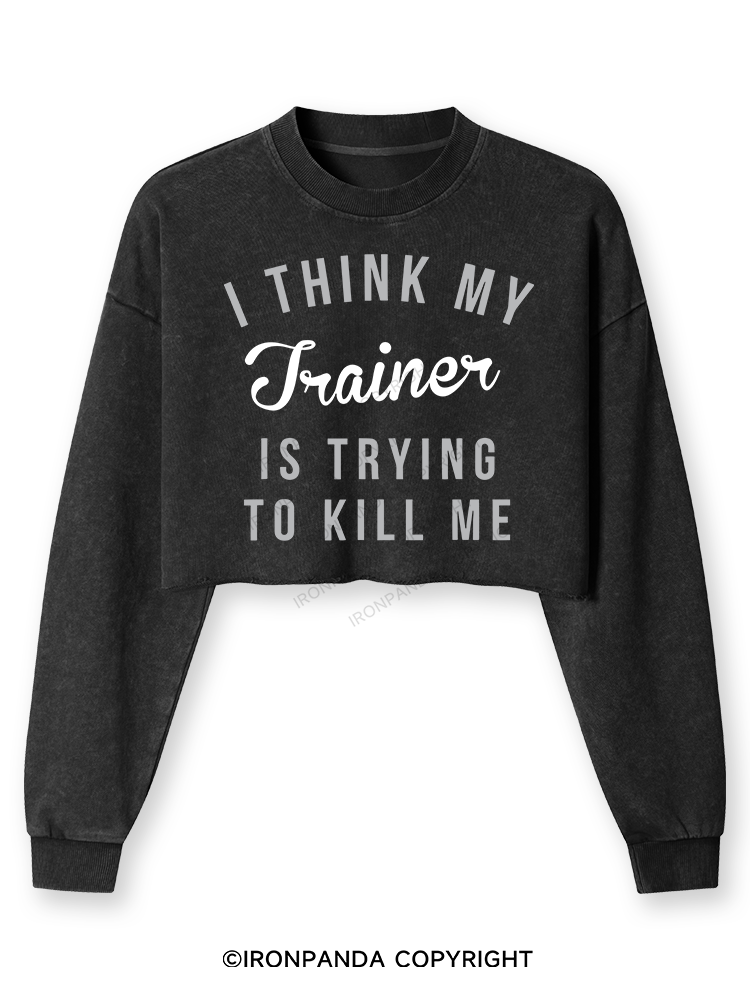 I THINK MY TRAINER IS TRYING TO KILL ME Washed Long-Sleeve Crop Top