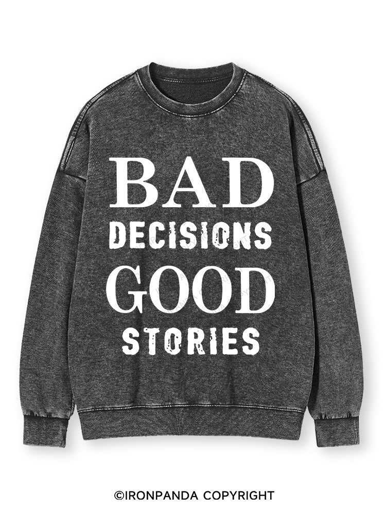Bad Decisions Good Stories  Washed Sweatshirt