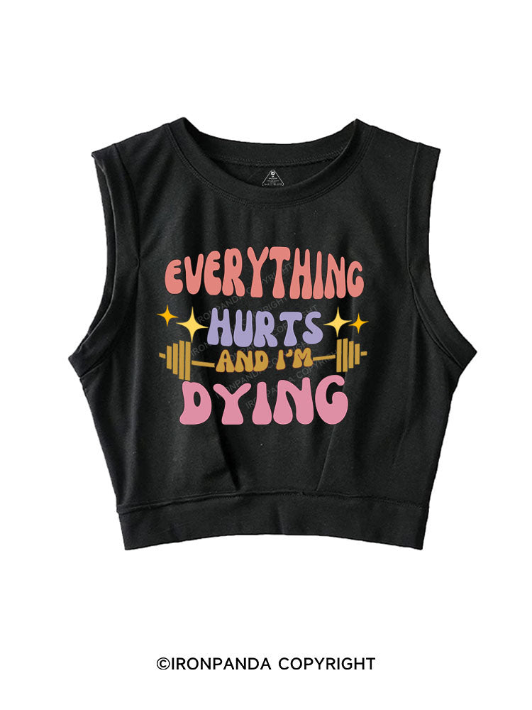 EVERYTHING HURTS AND I'M DYING SLEEVELESS CROP TOPS