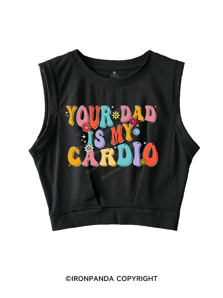 Your Dad Is My Cardio Sleeveless Crop Tops