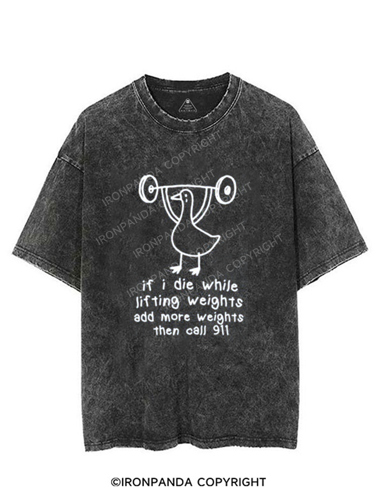 IF I DIE WHILE LIFTING WEIGHTS ADD MORE WEIGHTS THEN CALL 911 VINTAGE GYM SHIRT