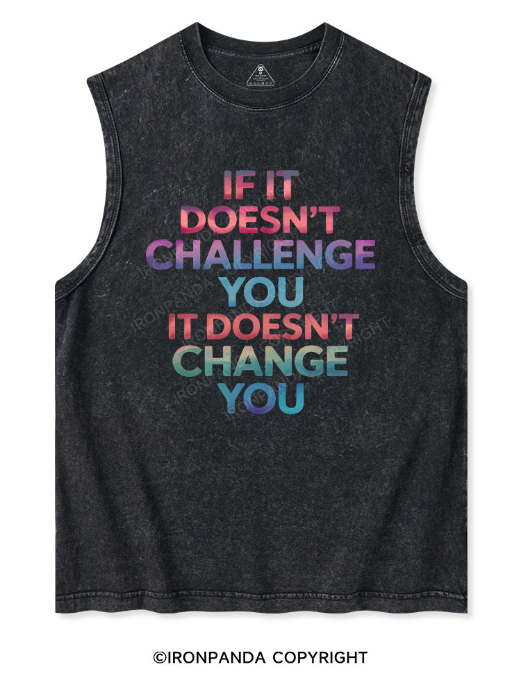 IF IT DOESN'T CHALLENGE YOU IT DOESN'T CHANGE YOU Washed Tank