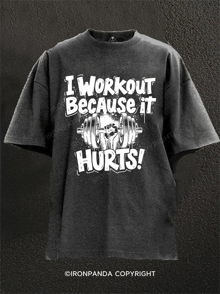 I Workout Because It Hurts Gym Motivation Washed Gym Shirt