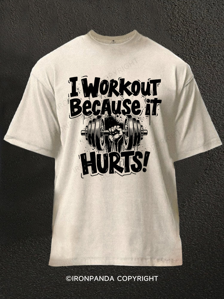I Workout Because It Hurts Gym Motivation Washed Gym Shirt
